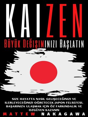 cover image of Kaizen--Büyük Değişiminizi Başlatın--Size Hayatta Nasıl Gelişeceğinizi ve Ilerleyeceğinizi Oğretecek Japon Felsefesi. Başarınıza Ulaşmak Için öz Farkındalık ve Ozgüven Kazanın